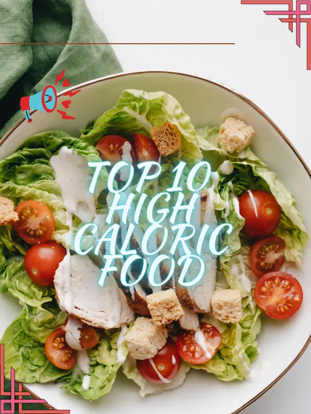Top 10 high caloric food for healthy body